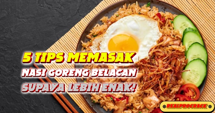 5 Tips Memasak Nasi Goreng Belacan Supaya Lebih Enak!